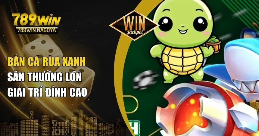 Bắn cá Rùa Xanh
